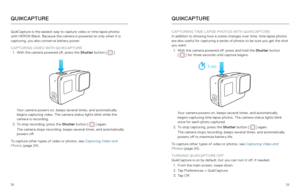 Page 152829
QuikCapture is the easiest way to capture video or time lapse photos 
with HERO6 Black. Because the camera is powered on only when it is 
capturing, you also conserve battery power.
CAPTURING VIDEO WITH QUIKCAPTURE 1.  With the camera powered off, press the Shutter  button [
 
 ]. 
Your camera powers on, beeps several times, and automatically 
 
begins capturing video. The camera status lights blink while the 
camera is recording. 
2.  To stop recording, press the Shutter  button [
 
 ] again....