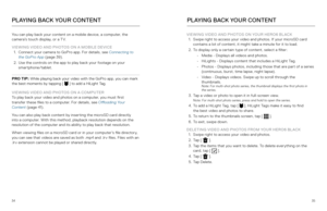 Page 183435
You can play back your content on a mobile device, a computer, the 
camera’s touch display, or a TV. 
VIEWING VIDEO AND PHOTOS ON A MOBILE DEVICE 1.  Connect your camera to GoPro app. For details, see Connecting to 
the GoPro App  (page 39).
2.  Use the controls on the app to play back your footage on your 
smartphone/tablet.
PRO TIP: While playing back your video with the GoPro app, you can mark 
the best moments by tapping [  ] to add a HiLight Tag.
VIEWING VIDEO AND PHOTOS ON A COMPUTER
To play...