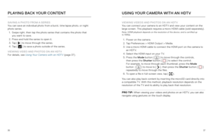 Page 193637
SAVING A PHOTO FROM A SERIES
You can save an individual photo from a burst, time lapse photo, or night 
photo series. 
1.  Swipe right, then tap the photo series that contains the photo that 
you want to save.
2.  Press and hold the series to open it.
3.  Tap [ 
 ] to move through the series.
4.  Tap [  ] to save a photo outside of the series. 
VIEWING VIDEO AND PHOTOS ON AN HDTV
For details, see Using Your Camera with an HDTV  (page 37).
PLAYING BACK YOUR CONTENT
VIEWING VIDEOS AND PHOTOS ON AN...