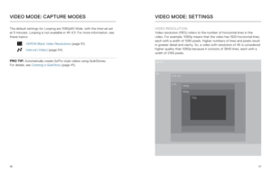 Page 244647
The default settings for Looping are 1080p60 Wide, with the Interval set 
at 5 minutes. Looping is not available in 4K 4:3. For more information, see 
these topics: 
HERO6 Black Video Resolutions (page 51)
Interval (Video) (page 54)
PRO TIP: Automatically create GoPro-style videos using QuikStories.   
For details, see Creating a QuikStory  (page 41).
VIDEO MODE: CAPTURE MODES
VIDEO RESOLUTION
Video resolution (RES) refers to the number of horizontal lines in the 
video. For example, 1080p means...