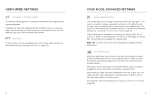 Page 285455
V I D E O S TA B I L I Z AT I O N
This setting adjusts the footage to offset for motion during capture. The 
result is smoother footage, especially in activities with relatively small 
but fast motion including cycling, motorcycling, and handheld uses. The 
options for this setting are On (default) and Off. To access this advanced 
setting, see Navigating with the Touch Display (page 18) .
Video Stabilization is available for all resolutions, except 4K60, 4K 4:3, 
2.7K120, 2.7K60 4:3, and 1080p240....