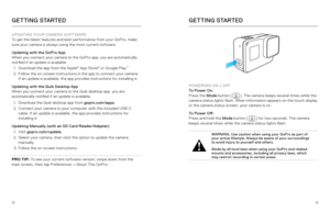 Page 71213
GETTING STARTED
UPDATING YOUR CAMERA SOFTWARE
To get the latest features and best performance from your GoPro, make 
sure your camera is always using the most current software.  
Updating with the GoPro App  
When you connect your camera to the GoPro app, you are automatically 
notified if an update is available.
1.  Download the  app from the Apple
© App Store© or Google Play.™
2. Follow the on-screen instructions in the app to connect your camera. 
If an update is available, the app provides...