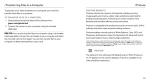 Page 367071
To play back your video and photos on a computer, you must first 
transfer these files to a computer. 
TO TRANSFER FILES TO A COMPUTER:
1.   Download and install the latest GoPro software from   
gopro.com/getstarted .
2.  Connect the camera to your computer using the included   
USB cable.
PRO TIP:  You can also transfer files to a computer using a card reader 
(sold separately). Connect the card reader to your computer and inser t 
the microSD card into the reader. You can then transfer files to...