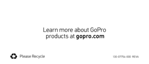 Page 9130-07754-000  REVAPlease Recycle
Learn more about GoPro  products at gopro.com 
