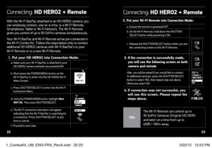 Page 12With the Wi-Fi BacPac attached to an HD HERO2 camera, you 
can wirelessly connect, one-at-a-time, to a Wi-Fi Remote, 
Smartphone, Tablet or Wi-Fi Network. The Wi-Fi Remote 
gives you control of up to 50 GoPro cameras simultaneously.
Your Wi-Fi BacPac and Wi-Fi Remote arrive pre-connected in 
the Wi-Fi Combo Kit.  Follow the steps below only to connect 
additional HD HERO2 cameras with Wi-Fi BacPac’s to your 
Wi-Fi Remote or to a new Wi-Fi Remote. 
1.  Put your HD HeRO2 into Connection Mode:a.  Make sure...