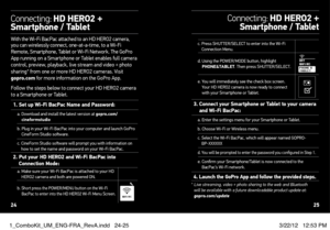 Page 13c.  Press SHUTTER/SELECT to enter into the Wi-Fi 
Connection Menu.
d.   Using the POWER/MODE button, highlight 
PHONe&TABleT. Then press SHUTTER/SELECT.
e.  You will immediately see the check box screen. 
Your HD HERO2 camera is now ready to connect 
with your Smartphone or Tablet.
3.   Connect your Smartphone or Tablet to your camera 
and Wi-Fi BacPac:
a. Enter the settings menu for your Smartphone or Tablet.
b. Choose Wi-Fi or Wireless menu.
c.  Select the Wi-Fi BacPac, which will appear named GOPRO-...