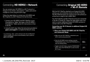 Page 14You can connect your HD HERO2 to a Wi-Fi network or 
Hotspot to live stream, share photos + videos and control 
multiple at a time using the GoPro App*.
Follow the steps below to connect your HD HERO2 and  
Wi-Fi BacPac to a Wi-Fi Network for the first time:
1.   Connect your HD HERO2 and Wi-Fi BacPac to your 
Smartphone or Tablet. See steps in the HD HERO2 + 
Smartphone / Tablet section for instructions on how 
to do this.
2.   Using the GoPro App, follow the instructions provided on 
gopro.com/support...