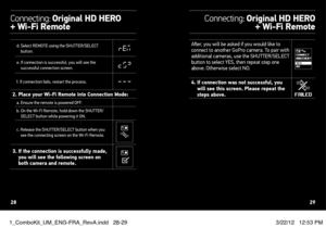 Page 15d.  Select REMOTE using the SHUTTER/SELECT 
button.
e.  If connection is successful, you will see the 
successful connection screen.
f. If connection fails, restart the process.
2. Place your Wi-Fi Remote into Connection Mode:a. Ensure the remote is powered OFF.
b.   On the Wi-Fi Remote, hold down the SHUTTER/
SELECT button while powering it ON.
c.   Release the SHUTTER/SELECT button when you 
see the connecting screen on the Wi-Fi Remote.
3.   If the connection is successfully made, 
you will see the...