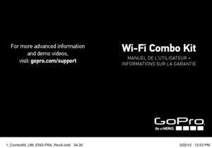 Page 18For more advanced information  and demo videos,   
visit:  gopro.com/supportWi-Fi Combo Kit
ManUel de l’UtIlIsateUr + 
inFormations sur la garantie
1_ComboKit_UM_ENG-FRA_RevA.indd   34-353/22/12   12:53 PM  