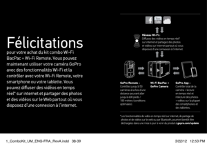 Page 20Félicitations pour votre achat du kit combo Wi-Fi 
BacPac + Wi-Fi Remote. Vous pouvez 
maintenant utiliser votre caméra GoPro 
avec des fonctionnalités Wi-Fi et la 
contrôler avec votre Wi-Fi Remote, votre 
smartphone ou votre tablette. Vous 
pouvez diffuser des vidéos en temps 
réel* sur internet et par tager des photos 
et des vidéos sur le Web par tout où vous 
disposez d’une connexion à l’internet.
Wi-Fi BacPac + 
GoPro CameraGoPro App :
Contrôle total de la 
caméra + lecture 
en temps réel et...