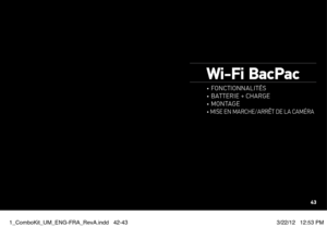 Page 22Wi-Fi BacPac
• Fonctionnalités
• batterie + charge
•  montage
•  mise en marche/arrêt de la caméra
43
1_ComboKit_UM_ENG-FRA_RevA.indd   42-433/22/12   12:53 PM  