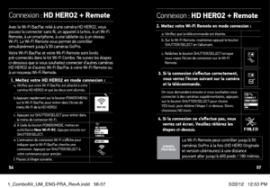 Page 29Avec le Wi-Fi BacPac relié à une caméra HD HERO2, vous 
pouvez la connecter sans fil, un appareil à la fois, à un Wi-Fi 
Remote, à un smartphone, à une tablette ou à un réseau  
Wi-Fi. Le Wi-Fi Remote vous permet de contrôler 
simultanément jusqu’à 50 caméras GoPro.
Votre Wi-Fi BacPac et votre Wi-Fi Remote sont livrés   
pré-connectés dans le kit Wi-Fi Combo. Ne suivez les étapes 
ci-dessous que si vous souhaitez connecter d’autres caméras 
HD HERO2 et d’autres Wi-Fi BacPac à votre Wi-Fi Remote ou 
à un...