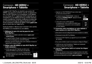 Page 30c.  Appuyez sur SHUTTER/SELECT pour entrer dans 
le menu de connexion Wi-Fi. 
d.   À l’aide du bouton POWER/MODE, mettez en 
surbrillance  PHONe&TABleT. Appuyez ensuite 
sur SHUTTER/SELECT.
e.   L’écran de la case cochée apparaît 
immédiatement. Votre caméra HD HERO2 peut 
maintenant être connectée à votre smartphone 
ou votre tablette. 
3.   Connectez votre smartphone ou votre tablette à 
votre caméra et à votre Wi-Fi BacPac :
a.  Entrez dans le menu de configurations de votre smartphone ou tablette.b....