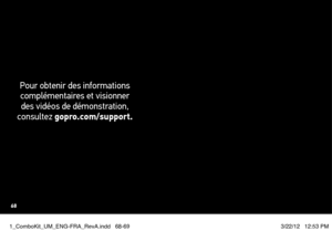 Page 35Pour obtenir des informations complémentaires et visionner  des vidéos de démonstration, 
consultez gopro.com/support.
68
1_ComboKit_UM_ENG-FRA_RevA.indd   68-693/22/12   12:53 PM  
