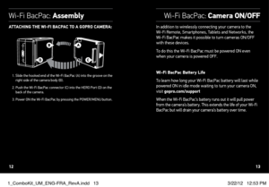Page 7ATTACHING THe WI-FI BACPAC TO A GOPRO CAMeRA:
1.  Slide the hooked end of the Wi-Fi BacPac (A) into the groove on the 
right side of the camera body (B).
2.   Push the Wi-Fi BacPac connector (C) into the HERO Port (D) on the 
back of the camera.
3.   Power ON the Wi-Fi BacPac by pressing the POWER/MENU button.
In addition to wirelessly connecting your camera to the 
Wi-Fi Remote, Smartphones, Tablets and Networks, the 
Wi-Fi BacPac makes it possible to turn cameras ON/OFF 
with these devices. 
To do this...