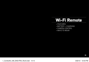 Page 8Wi-Fi Remote
• Features
• battery + charging
• camera  control
• w ays to w ear
15
1_ComboKit_UM_ENG-FRA_RevA.indd   14-153/22/12   12:53 PM  