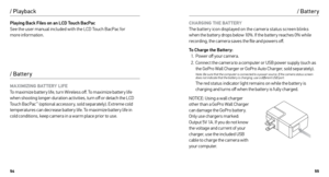 Page 285455
/ Playback
Playing Back Files on an LCD Touch BacPac 
See the user manual included with the LCD Touch BacPac for   
more information.
/ Batter y
MA XIMIZING BATTERY LIFE  
To maximize batter y life, turn Wireless off. To maximize batter y life 
when shooting longer-duration activities, turn off or detach the LCD 
Touch BacPac
™ (optional accessory, sold separately). Extreme cold 
temperatures can decrease batter y life. To maximize batter y life in 
cold conditions, keep camera in a warm place prior...