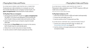 Page 183435
PLAYING BACK VIDEOS AND PHOTOS ON A COMPUTER 
To play back your video and photos on a computer, you must   
first transfer these files to your computer. For best results, visit  
gopro.com/getstarted  to download GoPro Studio software. 
To Play Back Files on a Computer: 1.  Download and install GoPro Studio from gopro.com/getstarted . 
The HERO+ LCD camera was designed to communicate with 
GoPro Studio to help you easily locate and transfer your files.
2.  Connect the camera to your computer using...
