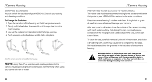 Page 265051
/ Camera Housing
SWAPPING BACKDOORS 
You can switch the backdoor of your HERO+ LCD to suit your activity 
and shooting conditions.
To Change the Backdoor: 1.  Open the backdoor of the housing so that it hangs downwards.
2.  Firmly pull the backdoor downwards until it snaps free from the 
main housing.
3.  Line up the replacement backdoor into the hinge opening.
4.  Push upwards on the backdoor until it clicks into place.
Slim housing surfboard mount installation
Slim housing remove camera
Slim...