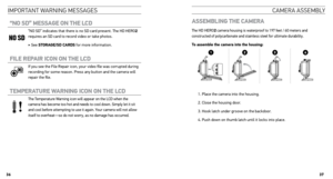 Page 19IMportant WarnInG MessaGes
“no  sD” mEssAgE  on tHE lcD
“NO SD” indicates that there is no SD card present. The HD HERO2 
requires an SD card to record video or take photos. 
‣ See stoRAgE/sD cARDs for more information.
FilE  REp AiR icon on tHE  lcD 
If you see the File Repair icon, your video file was corrupted during 
recording for some reason. Press any button and the camera will 
repair the file.
tEmpERAtuRE WARning icon on tHE  lcD 
The Temperature Warning icon will appear on the LCD when the...