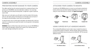 Page 21caMera asseMbly AttAcHing Y ouR cAmERA  to mounts
To attach your HD HERO2 camera to a mount, you will need an attachment 
buckle, thumb screw and other hardware depending on the mount you are 
using. For more information on mounts, visit gopro.com/support.
Attachment  Buckle thumb screw
Waterhousing complete unit
using cuRvED oR FlA t ADHEsivE  mounts
The curved and flat adhesive mounts make it easy to attach the camera to 
curved and flat surfaces of helmets, vehicles and gear. With the attachment...