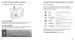 Page 29AllumER Et ÉtEinDRE  lA cAmÉRA
pour allumer la HD HERo2 :  
Appuyez sur  et relâchez-le. Le voyant d’enregistrement DEL à l’avant de la 
caméra clignote trois fois et l’appareil produit 3 bips sonores courts. 
pour éteindre la HD HERo2 :  
Maintenez appuyé 
 pendant deux secondes. Le voyant d’enregistrement DEL 
clignote sept fois et l’appareil émet sept bips sonores rapides. 
pRo  
tip: Vous pouvez modifier les configurations par défaut de la 
HD 
HERO2 pour commencer au mode Un Bouton, par lequel la...