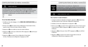 Page 35MODE UN BOUTON
Le mode Un Bouton contraint la caméra à commencer à enregistrer 
automatiquement dans son mode par défaut à l’allumage lorsque la caméra 
est allumée. Lorsque le mode Un Bouton est allumé, 
 est inactif. Pour 
interrompre l’enregistrement, vous devez éteindre votre caméra..
OFF (Défaut)
ON
t o turn one-Button mode on:
1.   Accédez au menu des réglages. (‣ Voir mEnu DEs conFiguRA tions pour 
en savoir plus).
2.   Servez-vous du 
 pour passer d’une configuration à l’autre dans le menu...