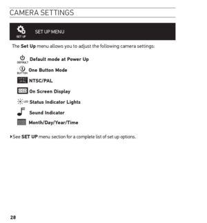 Page 2828
camera settinGs
SET UP MENU 
The set up menu allows you to adjust the following camera settings:
 Default mode at Power up
 one Button mode
 ntsC/PAL
 on screen Display
 status indicator Lights
   sound indicator
  month/Day/Year/t ime
▶See set uP menu  section for a complete list of set up options.  