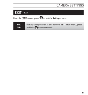 Page 3131
camera settinGs
 EXIT
From the 
 screen, press  to exit the settings menu.
Pro  
tiP: If at any time you wish to exit from the settinGs menu, press 
and hold  for two seconds.    