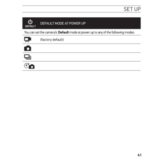 Page 4141
se t uP
DEFAULT  MODE AT POWER  UP
You can set the camera’s Default mode at power up to any of the following modes:
(factory default)  