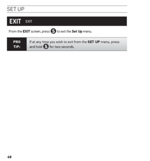 Page 4848
se t uP
 EXIT
From the eXit screen, press 
 to exit the set up menu.
Pro  
tiP: If at any time you wish to exit from the set uP menu, press 
and hold  for two seconds.    