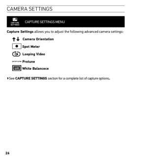 Page 2626
caMera settin Gs
CAPTURE SETTINGS MENU 
Capture settings allows you to adjust the following advanced camera settings:
   Camera orientation
 spot meter
  Looping Video
 Protune
 White Balancece
▶See CAPture settinGs section for a complete list of capture options.  