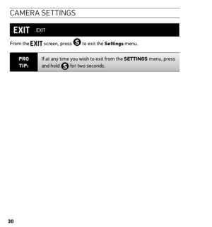 Page 3030
caMera settin Gs
 EXIT
From the 
 screen, press  to exit the settings menu.
Pro  
tiP: If at any time you wish to exit from the settinGs menu, press 
and hold  for two seconds.    