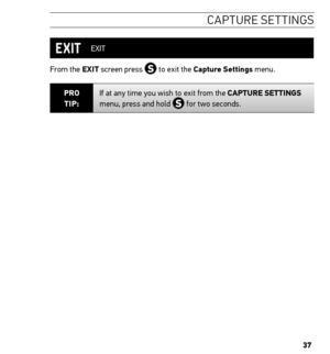 Page 3737
caPtU re settinG s
 EXIT
From the eXit screen press 
 to exit the Capture settings menu.
Pro  
tiP: If at any time you wish to exit from the CAPture settinGs 
menu, press and hold  for two seconds.    