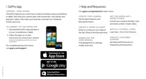 Page 9/ Help and Resources
/ GoPro App
CONTROL. VIEW. SHARE.
The GoPro App lets you control your camera remotely using a smar tphone 
or tablet. See what your camera sees with live preview. View photos and  
play back videos, then share your favorites via email, text, Facebook,
 
Twitter and more. 
TO CONNECT TO THE GOPRO APP 1.    Download the GoPro App and open it 
on your smar tphone or tablet.
2.  Follow the app’s on-screen 
instructions to connect your camera. 
(If needed, the default password for your...