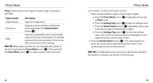 Page 183435
/ Photo Mode
Photo mode contains three capture modes: Single, Continuous   
and Night.
Capture Mode Description
Single (default) Captures a single photo.
Continuous Captures a series of photos continuously 
while holding down the Shutter/Select
 
button [ 
 ]. 
Night Captures a single photo with a customizable 
exposure time up to 30 seconds. For available 
exposure times and examples of when to use 
them, see Shutter
 in Photo Settings.
PRO TIP:  While capturing video, you can manually take a photo...