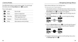 Page 101819
/ Camera Modes
The HERO4 Black features several camera modes. To c ycle through 
the modes, press the Power/Mode button [
  ] repeatedly. 
These modes appear:
Video Record video
PhotoCapture a single photo
Multi-ShotCapture a series of photos 
 
( Time Lapse, Burst, etc.)
Playback Play back videos and photos
SetupAdjust general camera settings Each camera mode has its own settings menu. 
TO NAVIGATE SE T TINGS MENUS: 1.  Verif y that the camera is in the desired camera mode. If an icon for 
that...