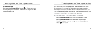 Page 112021
/ Changing Video and Time Lapse Settings
You can change some of the Video and Time Lapse settings using 
the buttons on the camera. For Video, you can change resolution, 
frames per second (fps), and field of view (FOV ). For Time Lapse, you 
can change the megapixels and inter val. To access other settings and 
modes, see Accessing All Camera Settings (page 23).
TO CHANGE VIDEO AND TIME L APSE SE T TINGS: 1.  Press the Info/Wireless  button to turn on the status screen.
2.  Press the Info/Wireless...