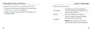 Page 397677
/ Playing Back Video and Photos
PLAYING BACK CONTENT ON A SMARTPHONE/TABLET
1.  Connect your camera to the GoPro App. For more information,   
see  Connecting to the GoPro App  (page 24).
2.  Use the controls on the app to play back your footage on your 
smartphone/tablet. MICROSD CARD MESSAGES
NO SD CARD
No card present. The camera requires a 
microSD, microSDHC or microSDXC card to 
capture videos and photos.
SD FULL Card is full. Delete files or swap card.
SD ERROR Camera is unable to read card...