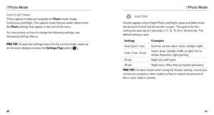 Page 214041
PHOTO SETTINGS 
Three capture modes are available for Photo  mode: Single, 
Continuous and Night. The capture mode that you select determines 
the  Photo  settings that appear in the rest of the menu.
For instructions on how to change the following settings, see 
Navigating Settings Menus .
PRO TIP: To open the settings menu for the current mode, swipe up 
on the touch display or press the Settings/Tag  button [  ].
/ Photo Mode / Photo Mode
SHUTTER
Shutter applies only to Night Photo and Night...