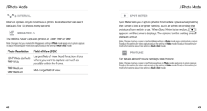 Page 224243
/ Photo Mode
INTERVAL
Inter val applies only to Continuous photo. Available inter vals are 3 
(default), 5 or 10 photos ever y second.
MEGAPIXELS
The HERO4 Silver captures photos at 12MP, 7MP or 5MP.
Note: Changes that you make to the Megapixels setting in Photo  mode apply only to photo capture.  
To adjust this setting for multi-shot capture, adjust the setting in Multi-Shot  mode.
Photo ResolutionField of View (FOV)
12MP Wide (default)  
7MP Wide Largest field of view. Good for action shots...
