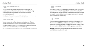 Page 346667
/ Setup Mode
ON-SCREEN DISPLAY
The OSD (on-screen display) setting determines whether the 
recording icons and file information on video and on the viewing   
screen appear during playback. The options for this setting   
are on (default) and off.
Note: When this setting is on and you are playing back content directly on your camera, you can tap 
the touch display to quickly show or hide the recording and file information.
AUTO OFF
Your camera can be configured to automatically power off after a...