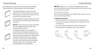 Page 448687
/ Camera Housing
Your HERO4 Silver camera comes with three types of backdoors: 
Standard Backdoor, Skeleton Backdoor and Touch Backdoor.
The Standard Backdoor makes the housing 
waterproof to 131’ (40m). Use this door when you 
need to protect the camera from water, dir t, sand 
and other environmental hazards.
The Touch Backdoor (waterproof ) lets you use the 
Touch Display and provides waterproof protection 
to 10’ (3m).
NOTICE:  Touch functions do not work under water.   
In extreme altitude and...