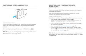 Page 142627
ADDING HILIGHT TAGS 
You can mark specific moments in your video during recording or playback\
 
with HiLight Tags. HiLight Tags make it easy to find the best highlights\
   
to share.
While recording or playing back video, press the Mode button [  
 ].
PRO TIP: You can also add HiLight Tags during recording with the Capture 
app, Voice Control, or the Smart Remote. 
CAPTURING VIDEO AND PHOTOS
You can control your HERO5 Black with your voice using a set of specific\
 
commands (see list below)....