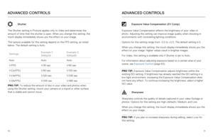 Page 367071
ADVANCED CONTROLS
Shutter
The Shutter setting in Protune applies only to Video and determines the 
amount of time that the shutter is open. When you change this setting, t\
he 
touch display immediately shows you the effect on your image. 
The options available for this setting depend on the FPS setting, as not\
ed 
below. The default setting is Auto.
Settings Example 1: 
 
1080p30 Example 2: 
 
1080p60
Auto AutoAuto
1/FPS 1/30 sec1/60 sec
1/(2xFPS) 1/60 sec1/120 sec
1/(4xFPS) 1/120 sec1/240 sec...