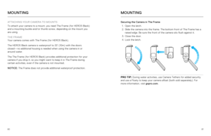 Page 418081
ATTACHING YOUR CAMERA TO MOUNTS
To attach your camera to a mount, you need The Frame (for HERO5 Black) 
and a mounting buckle and/or thumb screw, depending on the mount you 
are using. 
THE FRAME  
Your camera comes with The Frame (for HERO5 Black).
The HERO5 Black camera is waterproof to 33’ (10m) with the doors 
closed—no additional housing is needed when using the camera in or 
around water. 
The The Frame (for HERO5 Black) provides additional protection for you\
r 
camera if you drop it, so you...