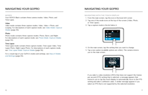 Page 91617
MODES  
Your HERO5 Black contains three camera modes: Video, Photo, and   
Time Lapse. 
Video  
Video mode contains three capture modes: Video, Video + Photo, and 
Looping. For descriptions of each capture mode, see Video Mode: Capture 
Modes (page 39) .
Photo  
Photo mode contains three capture modes: Photo, Burst, and Night.   
For descriptions of each capture mode, see Photo Mode: Capture Modes  
(page 50) .
Time Lapse
 Time Lapse mode contains three capture modes: Time Lapse Video, Time 
Lapse...