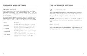 Page 265051
Night Lapse Photo Interval
Interval determines the rate at which photos are captured. Night Lapse 
intervals are Continuous, 5, 10, 15, 20, and 30 seconds, and 1, 2, 5, 30, and 
60 minutes.  Intervals of 4 and 5 seconds are available only when Shutte\
r is 
set to 2 seconds.
Continuous (default) causes the Interval to match the Shutter setting.\
 For 
example, if Shutter is set to 10 seconds and Interval is set to Auto, yo\
ur 
camera captures a photo every 10 seconds. Photos are captured at 10MP....