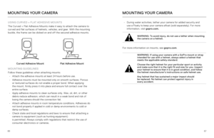 Page 346667
USING CURVED + FLAT ADHESIVE MOUNTS
The Curved + Flat Adhesive Mounts make it easy to attach the camera to 
curved and flat surfaces of helmets, vehicles, and gear. With the mounti\
ng 
buckle, the frame can be clicked on and off the secured adhesive mounts.\
Curved Adhesive MountFlat Adhesive Mount
MOUNTING GUIDELINES
Follow these guidelines when attaching mounts: •  Attach the adhesive mounts at least 24 hours before use. 
•  Adhesive mounts must be mounted only on smooth surfaces. Porous   
or...