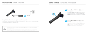 Page 12STEP 2: CHARGE / LADEN / OPLADEN
WARNING: To prevent damage to the stabilizer, charge Karma Grip through the handl\
e with the included USB-C cable. Stabilizer 
cannot be charged directly.
WARNUNG:
 Zum Vermeiden von Schäden am Stabilisator den Karma Grip mittels des \
mitgelieferten USB-C-Kabels über den Griff 
aufladen. Der Stabilisator kann nicht direkt aufgeladen werden. / WAARSC\
HUWING: Laad Karma Grip op via het handvat met de 
meegeleverde USB-C-kabel om schade aan de stabilisator te voorkomen. \...